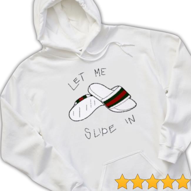 Official Let Me Slip In Gc Slipper shirt