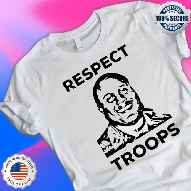 Respect Troops Hoodie Respect Troops shirt