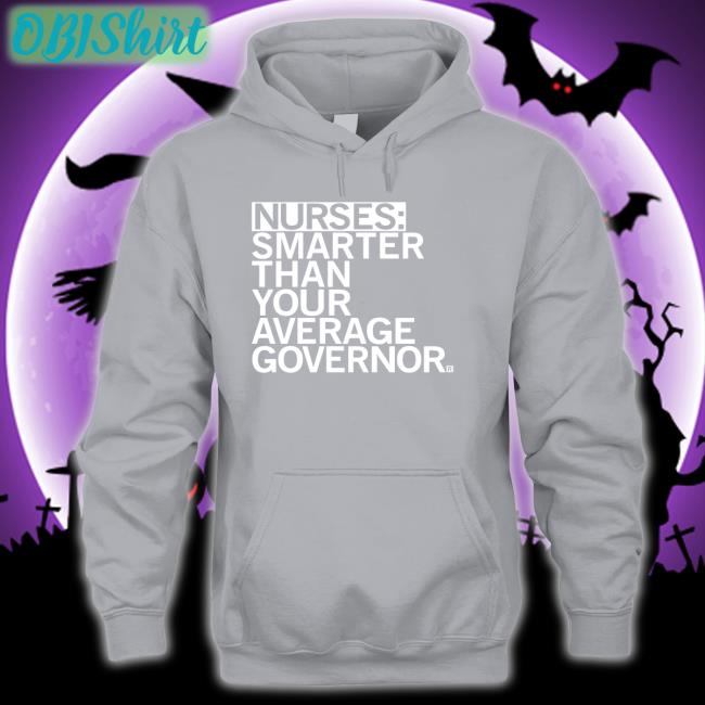 Nurses Smarter Than Your Average Governor Shirts