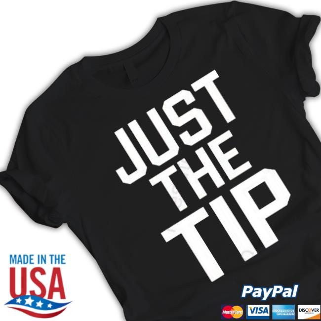 Just The Tip Shirt Just The Tip shirt