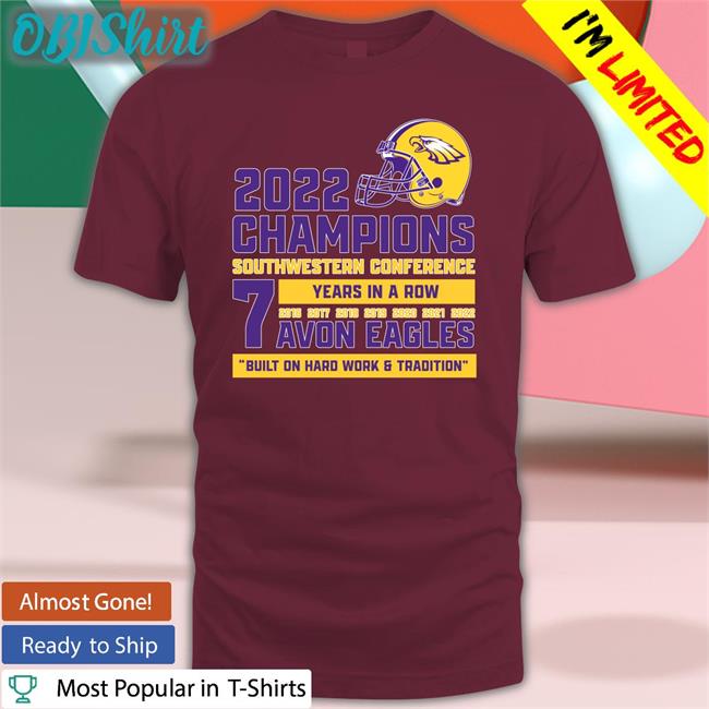 2022 Champions Southwestern Conference 7 Years In A Row Avon Eagles Built On Hard Work & Tradition Hoodie Sweatshirt