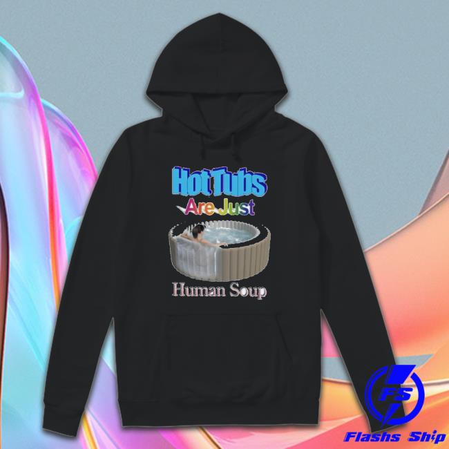 Official Hot Tubs Are Just Human Soup Sweaters Official Hot Tubs Are Just Human Soup Sweaters