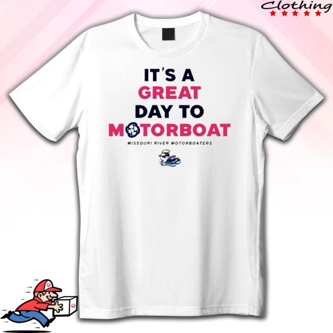 It’S A Great Day To Motorboat Hoodie It’S A Great Day To Motorboat Long Sleeve T Shirt