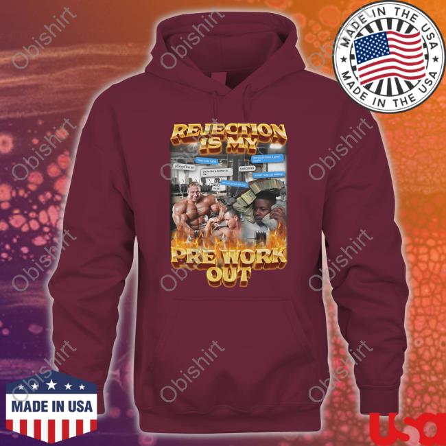 Rejection Is My Pre-Workout Tee Shirt Swag Stimulus Rejection Is My Pre-Workout Hoodie