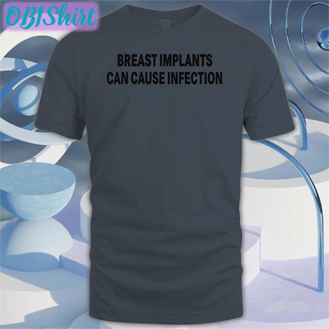 Breast Implants Can Cause Infection Shirt