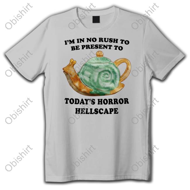 Jmcgg I'm In No Rush To Be Present To Today's Horror Hellscape Tee Shirt Jmcgg I'm In No Rush To Be Present To Today's Horror Hellscape Tee