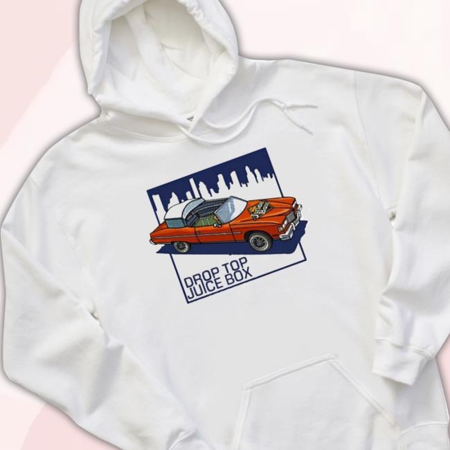 Droptop Juicebox I’M From The City Where Our Stadiums Drop The Top Hoodie