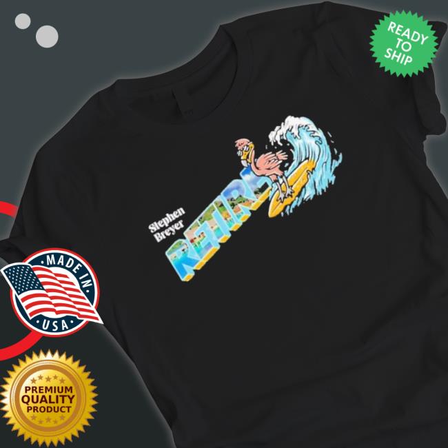 Stephen Breyer Retire Shirt