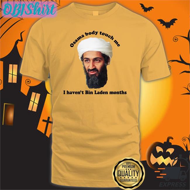 Osama Body Touch Me Long Sleeve T Shirt Osama Body Touch Me Hoodie Good Shirts Store