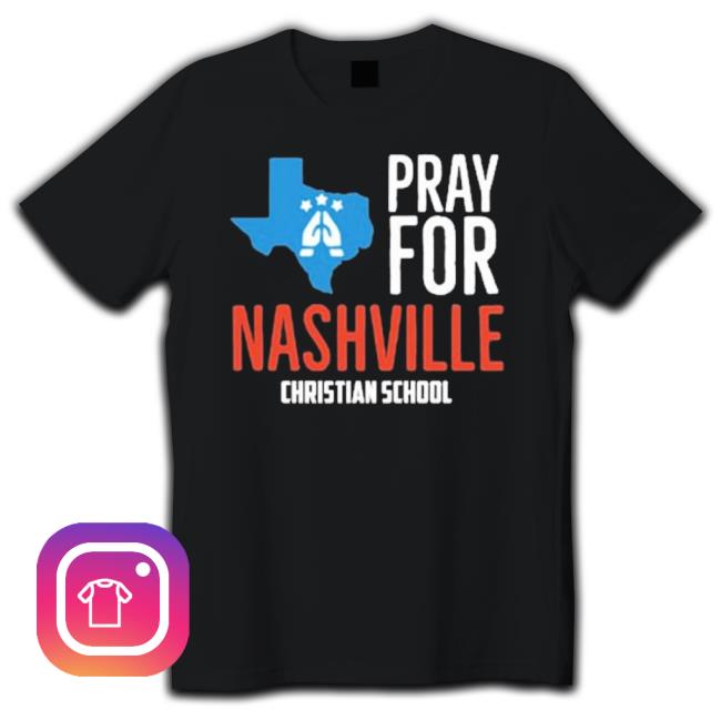 Official Pray For Nashville Christian School Shirt Official Pray For Nashville Christian School shirt