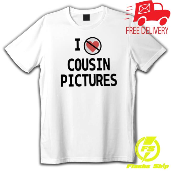 I Hate Cousin Pictures Tee