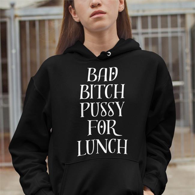 Alamoharry Bad Bitch Pussy For Lunch Shirt