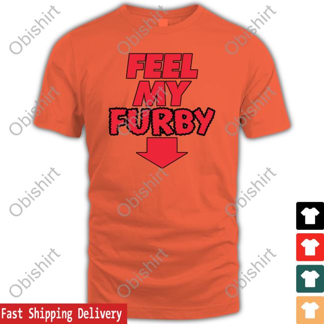 Shirts That Go Hard Feel My Furby Shirt