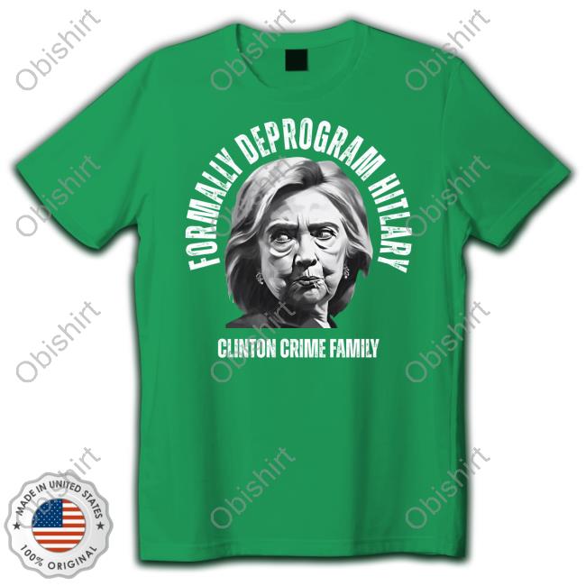 Veteran Owned Formally Deprogram Hitlary Clinton Crime Family Shirts