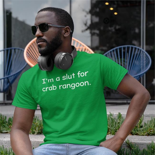 Shirts That Go Hard I'm A Slut For Crab Rangoon Sweatshirt