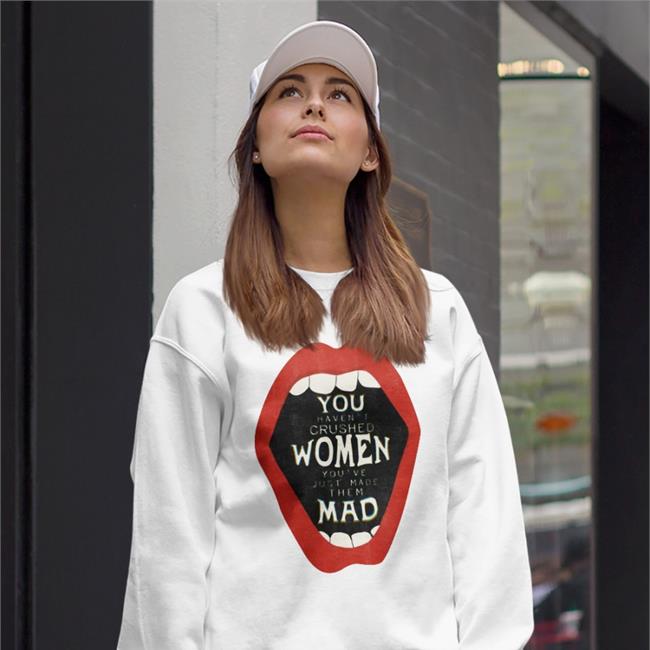 You Haven't Crushed Women You've Just Made Them Mad Shirt Mabel And Bear Store Witches vs Patriarchy