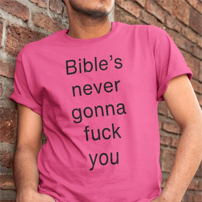 Bible's Never Gonna Fuck You Tee Buildsbible Bible's Never Gonna Fuck You Tee Shirt Buildsbible
