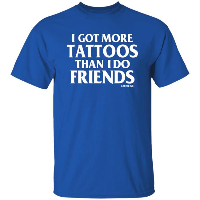 Inkedshop Store Inked I Got More Tattoos Than I Do Friends Shirt