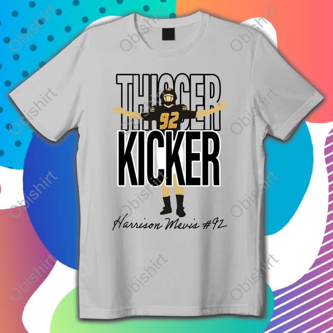 573Tees Store Thicker Kicker Harrison Mevis Shirt Thicker Kicker T Shirt