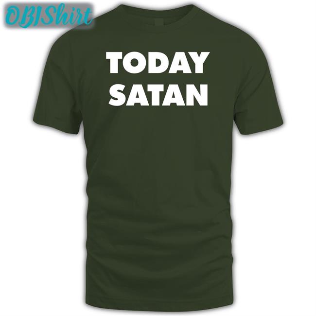 Today Satan T Shirts Shirts That Go Hard Today Satan Tee Shirt