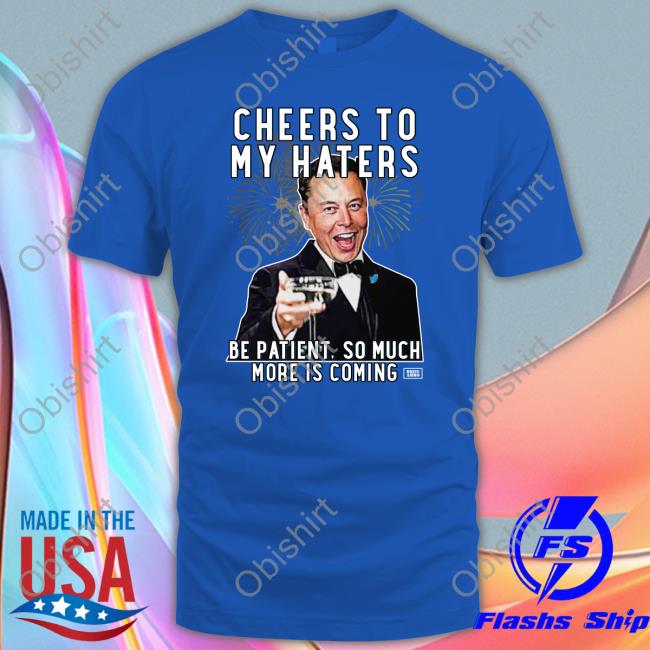 Elon Musk Cheers To My Haters Parody Tees