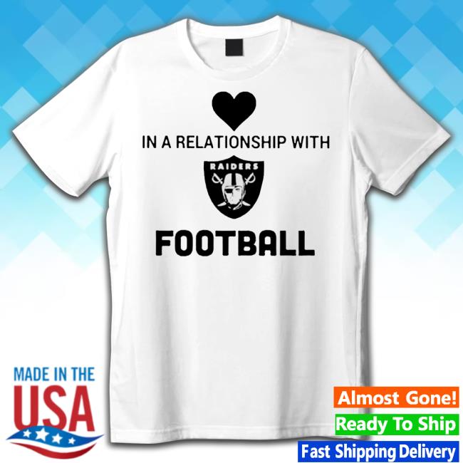 Official In A Relationmship With Raiders Football Sweatshirt In A Relationmship With Raiders Football Tee