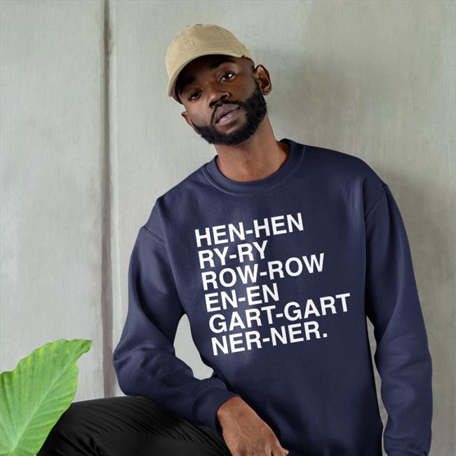 Hen Hen Ry Ry Row Row En En Gart Gart Ner Ner Sweatshirt Obvious Shirts Store