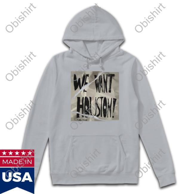 We Want Houston Tees