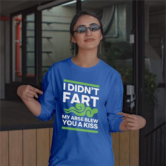 Shirts With Threatening Auras I Didn't Fart My Arse Blew You A Kiss Shirts