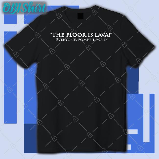 The Floor Is Lava T Shirt