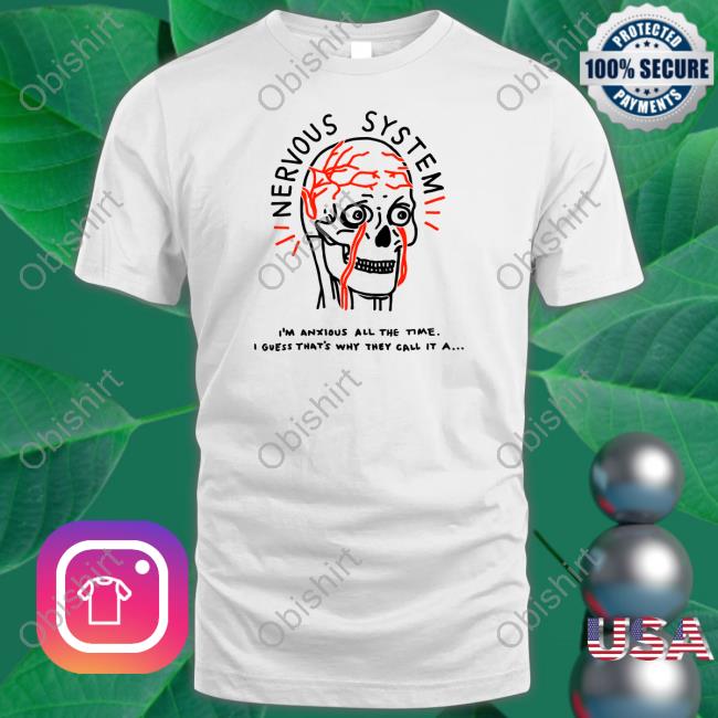 Nervous System I'm Anxious All The Time Shirt