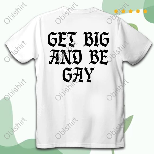 Get Big And Be Gay Sweatshirt