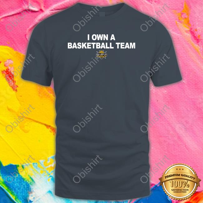 I Own A Basketball Team Killer 3S T Shirt