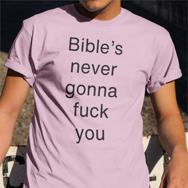 Bible's Never Gonna Fuck You Tee Buildsbible Bible's Never Gonna Fuck You T Shirts