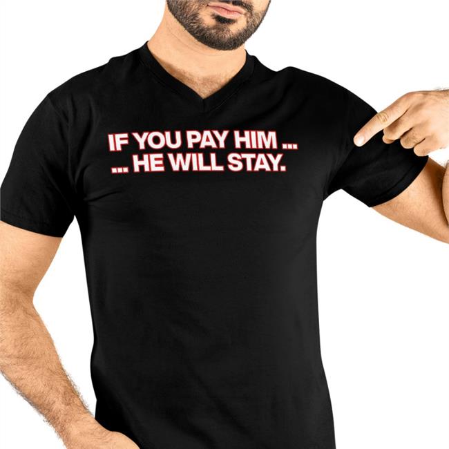 If You Pay Him He Will Stay Tee