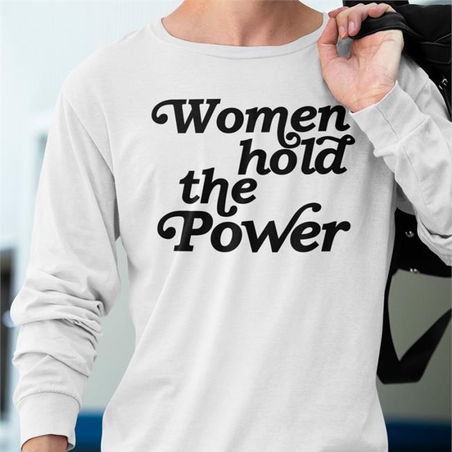 Women Hold The Power New Shirt