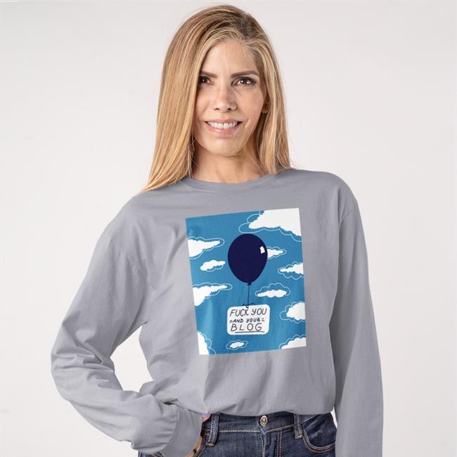Fuck You And Your Blog Sweatshirt Shirts That Go Hard
