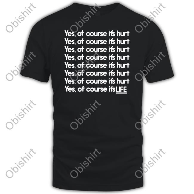 Yes Of Course It's Hurt Shirt