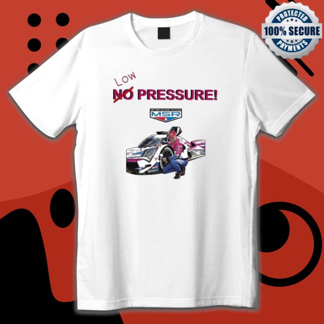 Tom Blomqvist No Low Pressure Meyer Shank Racing shirt, hoodie, tank top, sweater and long sleeve t-shirt