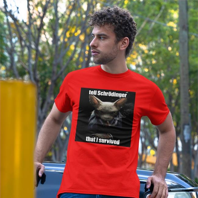 Tell Schrodinger That I Survived Shirt Elon Musk White
