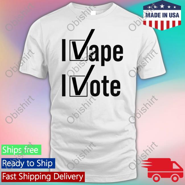 I Vape I Vote Shirt