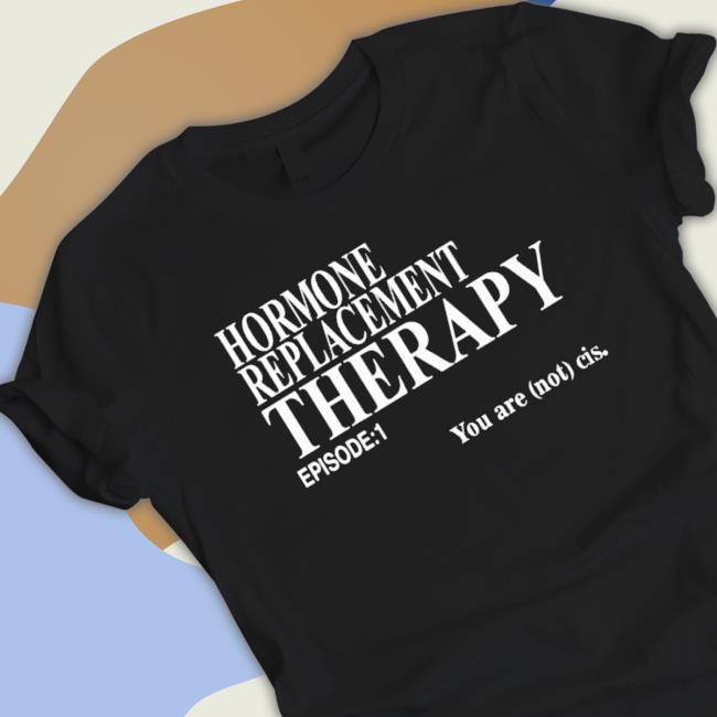 Official Hormone Replacement Therapy Episode 1 Tee Shirt