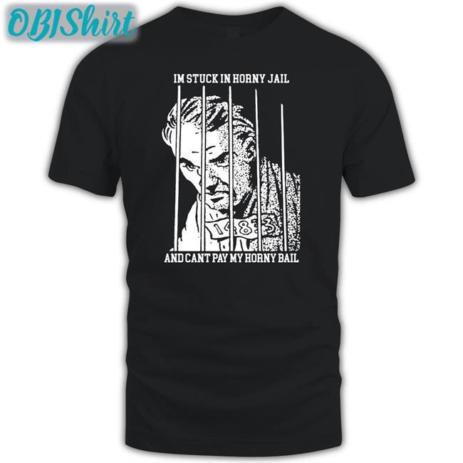 Thegoodshirts Store I'm Stuck In Horny Jail And Cant Pay My Horny Bail Sweatshirt