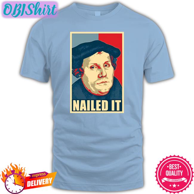 Martin Luther Nailed It T-Shirt