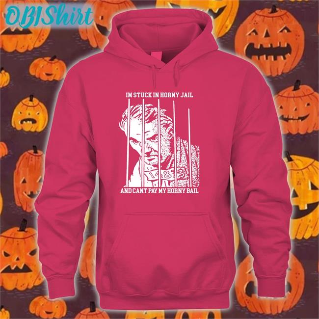Shirts That Go Hard Shop I'm Stuck In Horny Jail And Cant Pay My Horny Bail Tee Shirt Thegoodshirts Thegoodshirts Store I'm Stuck In Horny Jail And Cant Pay My Horny Bail Hoodied Sweatshirt