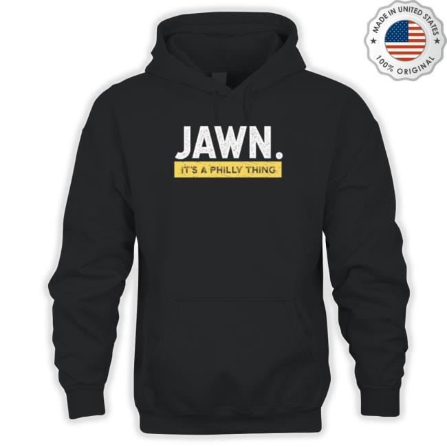 Philadelphia Eagles Jawn It’S A Philly Thing Long Sleeve Shirt Philadelphia Eagles Jawn It’S A Philly Thing Hooded Sweatshirt