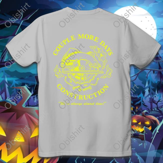 Dude Dad Merch Couple More Days Construction Shirt Couple More Days Construction T Shirts
