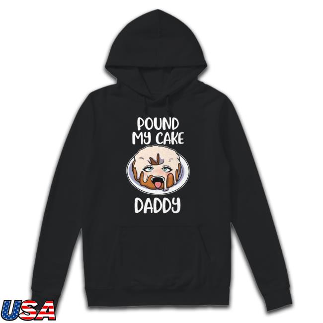 Anime Pound My Cake Daddy Shirt Anime Pound My Cake Daddy Hoodie