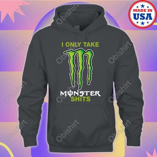 I Only Take Monster Shits Shirt