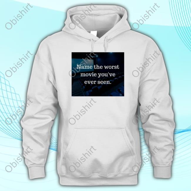 Name The Worst Movie You've Ever Seen Shirts